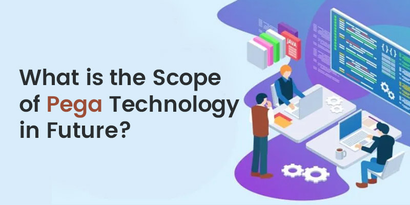 What is the Scope of Pega Technology in Future?