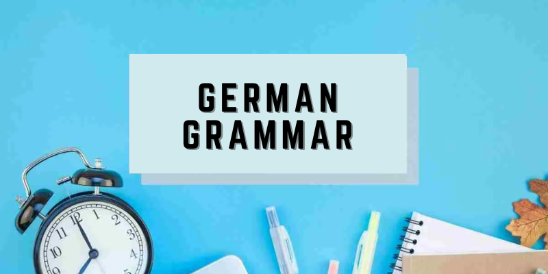 What is the best way to Master German Grammar?